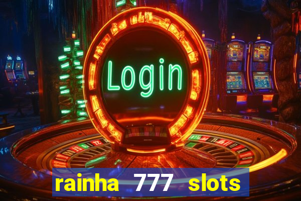 rainha 777 slots paga mesmo